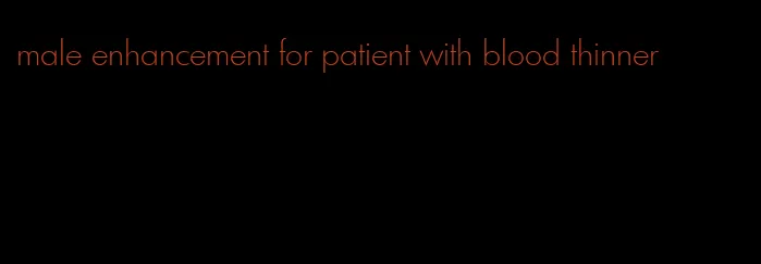 male enhancement for patient with blood thinner