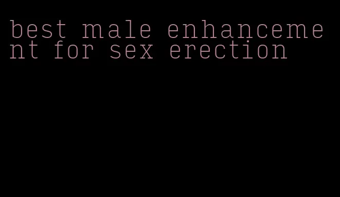 best male enhancement for sex erection