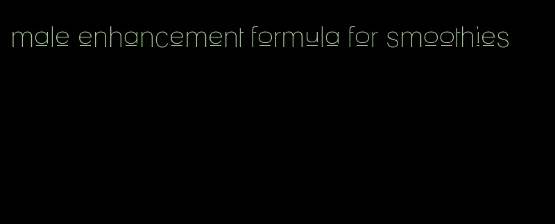 male enhancement formula for smoothies