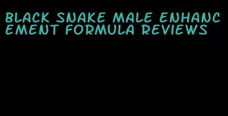 black snake male enhancement formula reviews