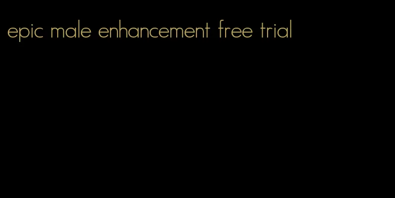 epic male enhancement free trial