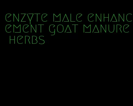 enzyte male enhancement goat manure herbs