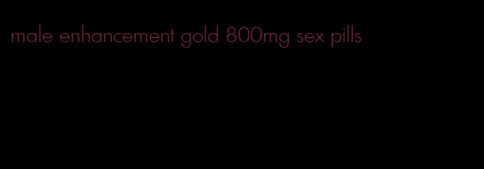 male enhancement gold 800mg sex pills