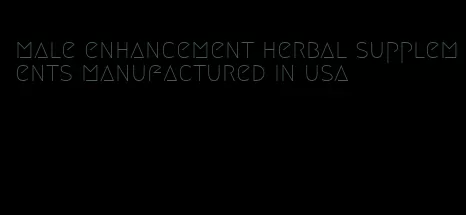 male enhancement herbal supplements manufactured in usa