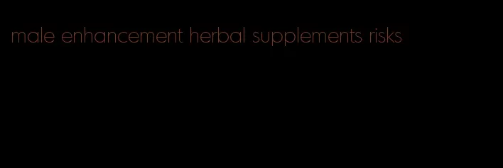 male enhancement herbal supplements risks