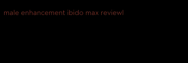 male enhancement ibido max reviewl