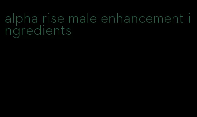 alpha rise male enhancement ingredients