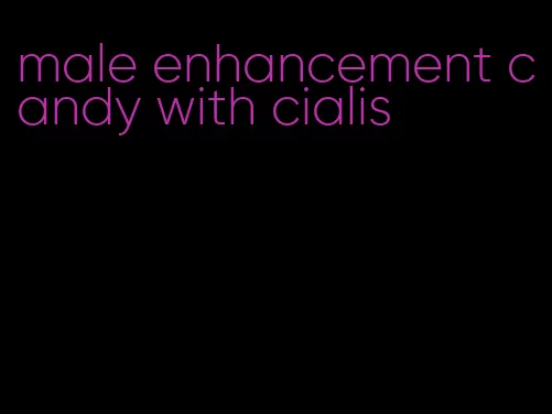 male enhancement candy with cialis