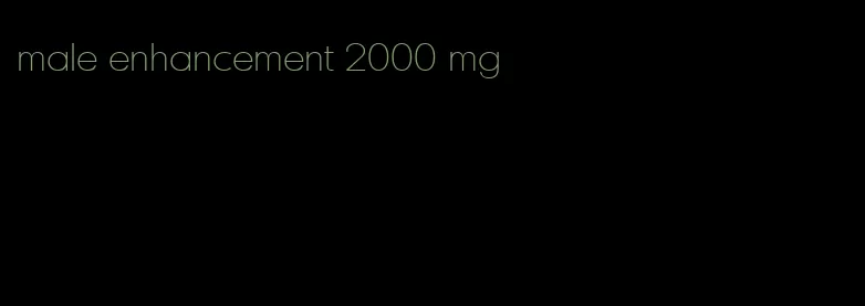 male enhancement 2000 mg