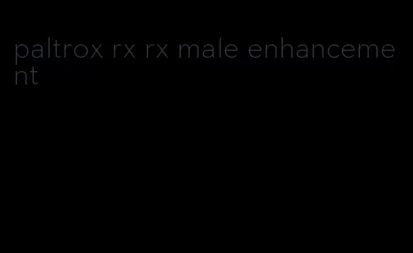 paltrox rx rx male enhancement