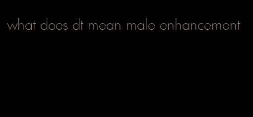 what does dt mean male enhancement