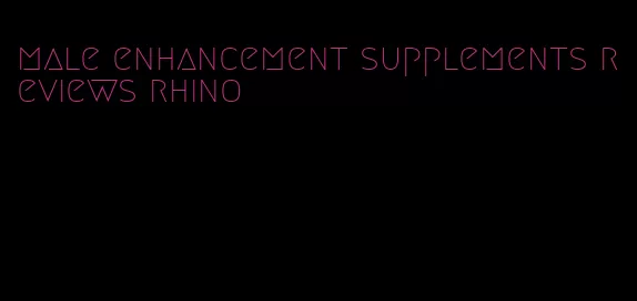 male enhancement supplements reviews rhino