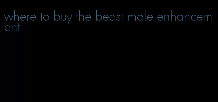 where to buy the beast male enhancement