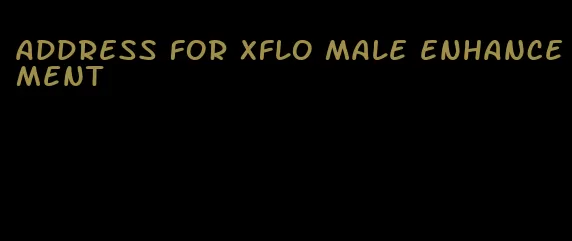 address for xflo male enhancement