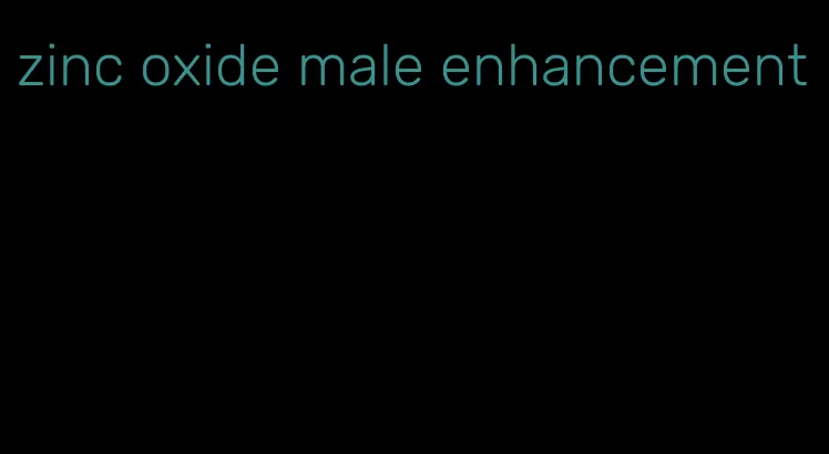 zinc oxide male enhancement