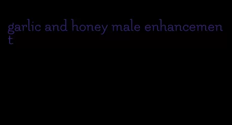 garlic and honey male enhancement