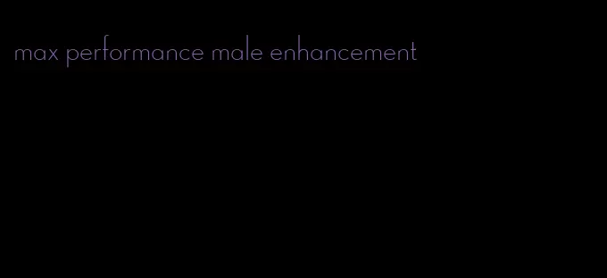 max performance male enhancement