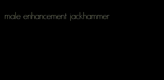 male enhancement jackhammer