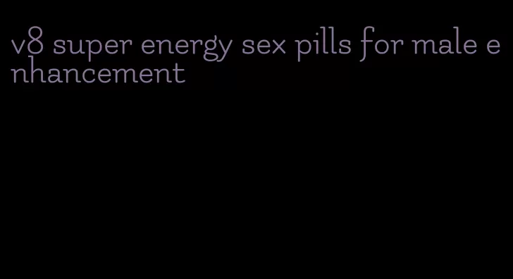 v8 super energy sex pills for male enhancement