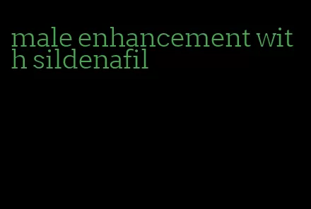 male enhancement with sildenafil