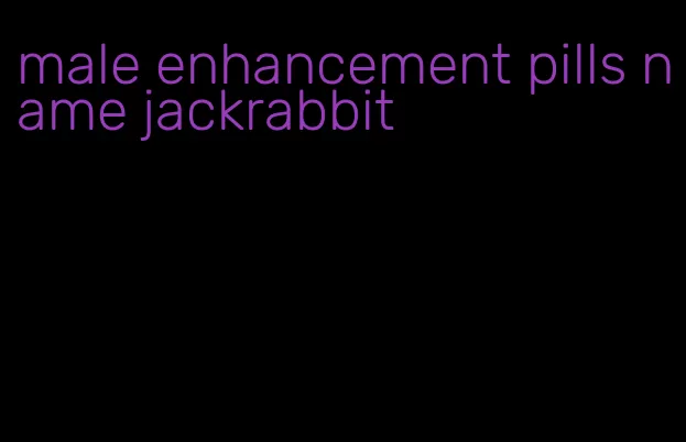 male enhancement pills name jackrabbit