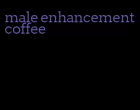 male enhancement coffee