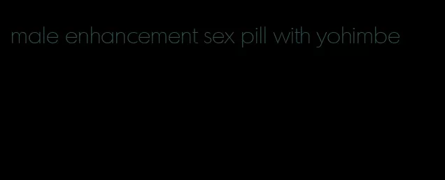 male enhancement sex pill with yohimbe