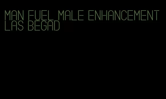 man fuel male enhancement las begad