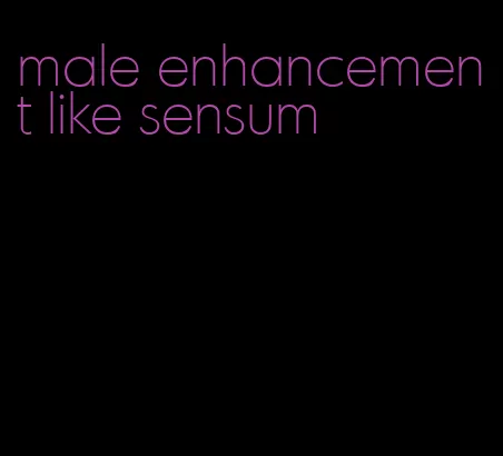 male enhancement like sensum