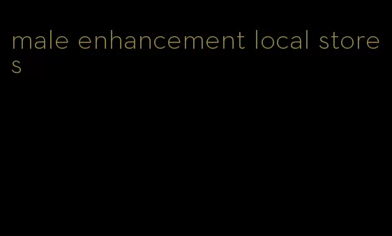 male enhancement local stores