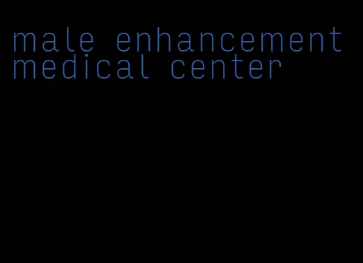 male enhancement medical center