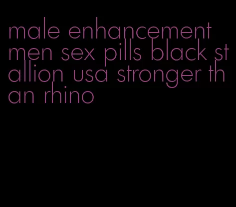 male enhancement men sex pills black stallion usa stronger than rhino