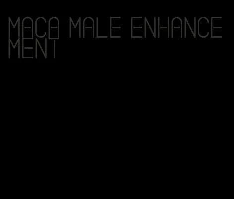 maca male enhancement