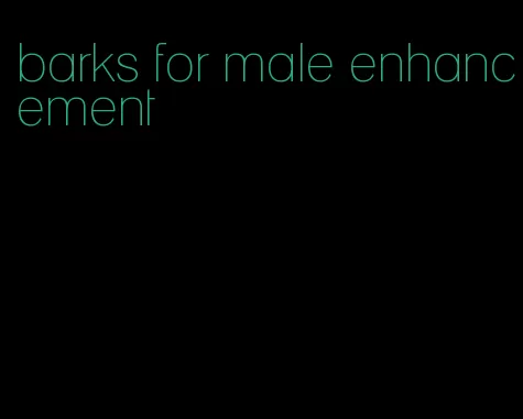 barks for male enhancement