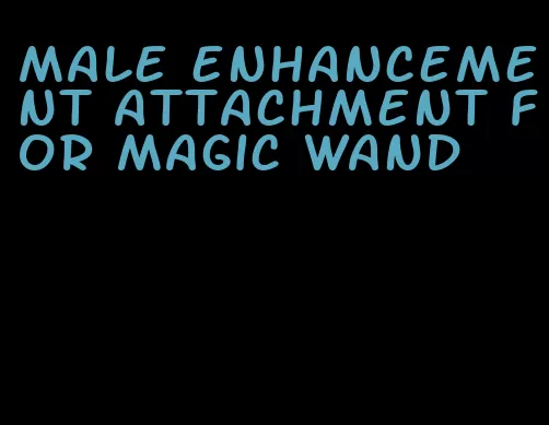 male enhancement attachment for magic wand