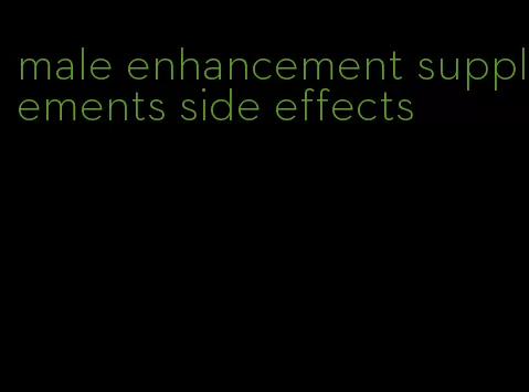 male enhancement supplements side effects