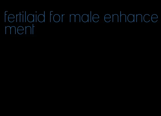 fertilaid for male enhancement