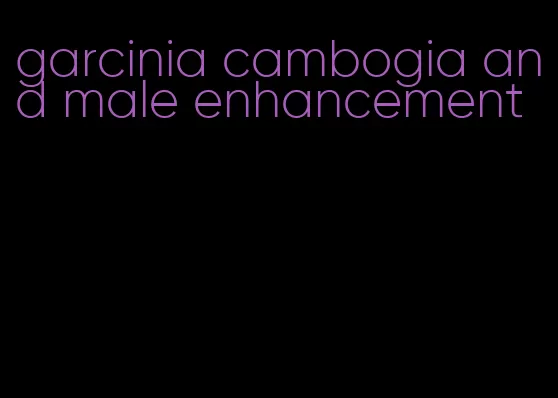 garcinia cambogia and male enhancement