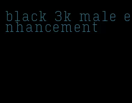 black 3k male enhancement