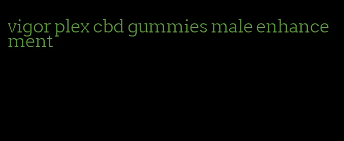 vigor plex cbd gummies male enhancement