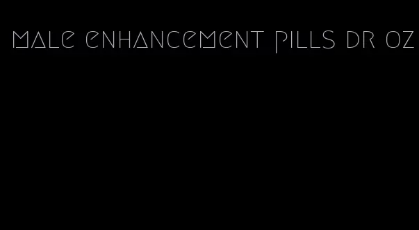 male enhancement pills dr oz