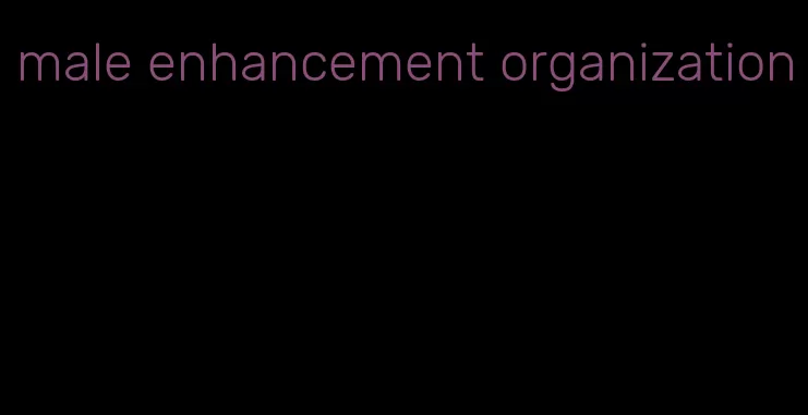 male enhancement organization