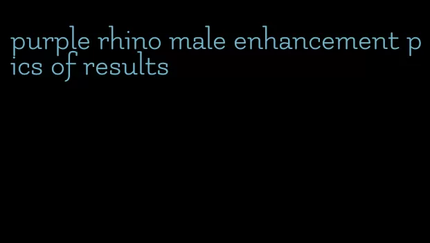 purple rhino male enhancement pics of results