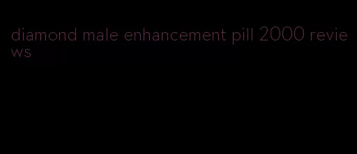 diamond male enhancement pill 2000 reviews