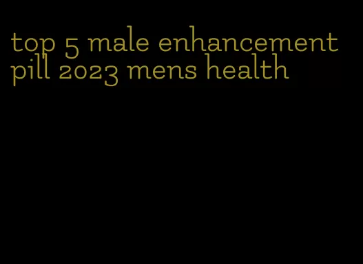 top 5 male enhancement pill 2023 mens health