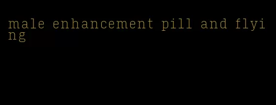 male enhancement pill and flying