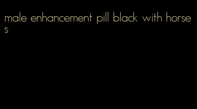 male enhancement pill black with horses