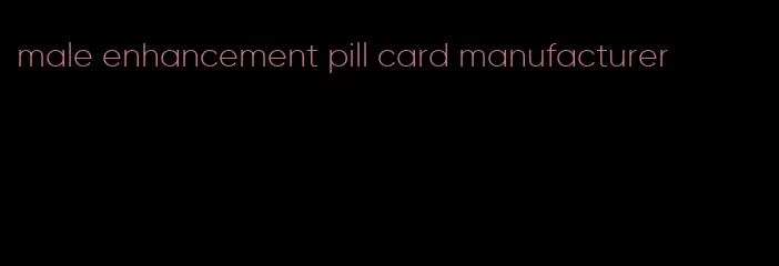 male enhancement pill card manufacturer