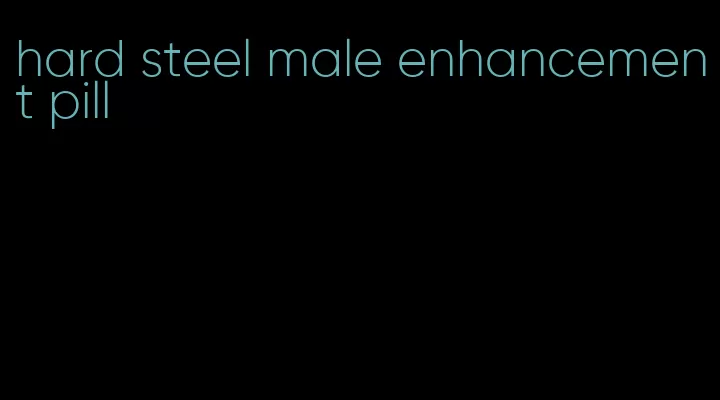 hard steel male enhancement pill