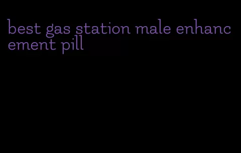 best gas station male enhancement pill